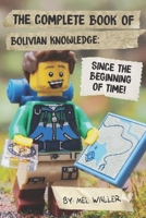 The Complete Book Of Bolivian Knowledge: Since Before the Beginning of Time! B08LG6836Z Book Cover