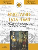 England 1625 1660: Charles, The Civil War And Cromwell (Shp Advanced History Core Texts) 0719577470 Book Cover