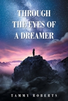 Through the Eyes of a Dreamer 1664103287 Book Cover