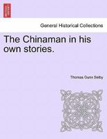 The Chinaman: In His Own Stories (Classic Reprint) 1241192618 Book Cover