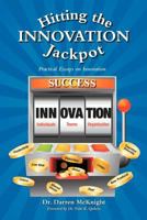 Hitting the Innovation Jackpot: Practical Essays on Innovation 1462070108 Book Cover