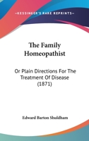 The Family Homeopathist: Or Plain Directions For The Treatment Of Disease 1120878721 Book Cover
