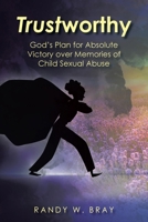 Trustworthy: God's Plan for Absolute Victory over Memories of Child Sexual Abuse B0GP3295MW Book Cover