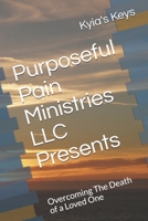 Purposeful Pain Ministries LLC Presents: Overcoming The Death of a Loved One 1659844053 Book Cover