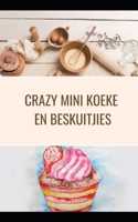 Crazy Mini Koeke en Beskuitjies: Super Moist 200 resepte vir betowerende minikoeke in 'n bakboek null Book Cover