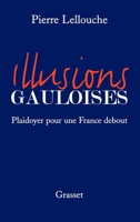 Illusions gauloises : Plaidoyer pour une France debout 2246691516 Book Cover