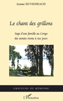 Le chant des grillons: Saga d'une famille au Congo des années trente à nos jours (Graveurs de Mémoire) (French Edition) 2296080480 Book Cover