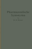 Pharmazeutische Synonyma: Unter Berucksichtigung Des Geltenden Und Alterer Deutscher Arzneibucher, Pharmazeutischer Kompendien Sowie Fremdsprachlicher Arzneibucher Zusammengestellt 3642987710 Book Cover