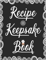 Recipe Keepsake Book: My Recipes Keeper Journal to Write In Recipe Cards and Cooking Gifts, chic Food Cookbook Design, Document all Your Special Recipes and Notes for Your Favorite, Collect the Recipe 169744976X Book Cover