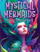 Mystical Mermaids: Adult Coloring Book B0BSWPGCK3 Book Cover