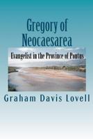 Gregory of Neocaesarea: Evangelist in the Province of Pontus 1876666005 Book Cover