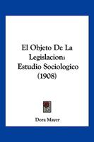 El Objeto De La Legislacion: Estudio Sociologico (1908) 1161153632 Book Cover