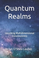 Quantum Realms: Unlocking Multidimensional Consciousness B0DQLB22VD Book Cover