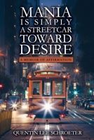 Mania is Simply a Streetcar Toward Desire 1070131733 Book Cover