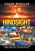 Hindsight: When Hindsight from Our Future Becomes Today's Foresight 1532070675 Book Cover