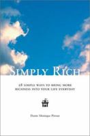 Simply Rich: 28 Simple Ways to Bring More Richness into Your Life Everyday 0972981500 Book Cover