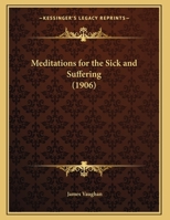 Meditations for the Sick and Suffering 1166556271 Book Cover