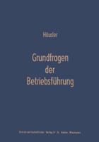 Grundfragen Der Betriebsfuhrung: Eine Analyse Der Fuhrungsproblematik in Wissenschaft Und Praxis 3663006085 Book Cover