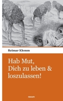 Hab Mut, Dich zu leben & loszulassen! (German Edition) 3903529095 Book Cover