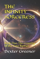 THE INFINITY SORCERESS: Book One: The Crossing of the Time Barrier B0H5YR2KJ8 Book Cover
