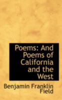 Poems: And Poems Of California And The West 0469151358 Book Cover