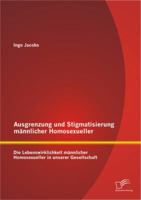 Ausgrenzung Und Stigmatisierung Mannlicher Homosexueller: Die Lebenswirklichkeit Mannlicher Homosexueller in Unserer Gesellschaft 3842887655 Book Cover