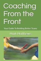 Coaching From the Front: Your Guide To Building Better Teams B08TQ4FB1P Book Cover