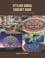 Stylish Shrug Crochet Book: Creating Mandala-Inspired Fashion B0CRWG7CWZ Book Cover