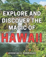 Explore and Discover the Magic of Hawaii: Unveil the Enchanting Wonders of Hawaii's Captivating Beauty and Rich Cultural Heritage B0CP3ZJ7MN Book Cover