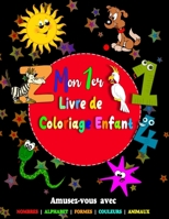 Mon 1er livre de coloriage enfant: Amusez-vous avec chiffres lettres formes couleurs animaux grand cahier d'activités pour les tout-petits et les ... à apprendre le français B0916H6HP1 Book Cover