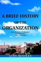 A Brief History of the Organization: From the Dawn of Civilization to Leadership of Today's Corporation 0595271324 Book Cover