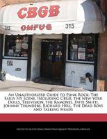 An  Unauthorized Guide to Punk Rock: The Early NY Scene, Including Cbgb, the New York Dolls, Television, the Ramones, Patti Smith, Johnny Thunders, Ri 1241314128 Book Cover