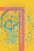 Rewire Your Brain: Learn How to Switch On Your Brain, Unf*ck Yourself and Heal Your Body by Eliminating Anxiety and Phobias. Discover the Key to Peak Happiness and System Thinking B084DGMJKV Book Cover