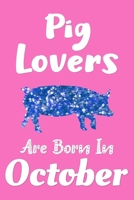 Pig Lovers Are Born In October Journal: Pig Lover Gift for Girls, Funny Pigs Notebook, Gift for Pig Lovers 1697472680 Book Cover