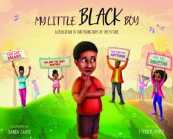 My Little Black Boy: A Dedication To Our Young Boys Of The Future 057873561X Book Cover