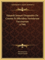 Eduardi Jenneri Disquisitio De Caussis Et Effectibus Variolarum Vaccinarum (1799) 1104737582 Book Cover