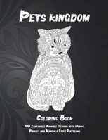 Pets kingdom - Coloring Book - 100 Zentangle Animals Designs with Henna, Paisley and Mandala Style Patterns B08W7JV2MK Book Cover