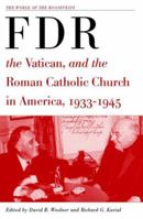 FDR, the Vatican, and the Roman Catholic Church in America, 1933-1945 (The World of the Roosevelts) 0230623514 Book Cover