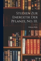 Studien Zur Energetik Der Pflanze, No. III. 1018500820 Book Cover