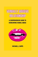 Verbally Abusive Relationship: A Comprehensive Guide to Overcoming Verbal Abuse B0CL33DVB5 Book Cover