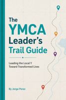 The YMCA Leader’s Trail Guide: Leading the Local Y Toward Transformed Lives B0HLJQPKPX Book Cover
