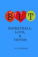 B. L. T. - Basketball, Love, & Tennis 1495986152 Book Cover