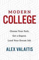 Modern College: Choose Your Path. Get a Degree. Land Your Dream Job. 1735206709 Book Cover
