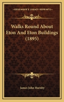 Walks Round About Eton And Eton Buildings 1241601283 Book Cover