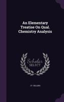 An Elementary Treatise On Qual. Chemistry Analysis 135865140X Book Cover