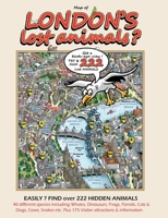 Map of LONDON'S LOST ANIMALS: Get a birds-eye-view ! Try & find 222 lost animals 1739837916 Book Cover