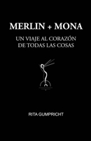 Merlin Y Mona: Un Viaje Al Corazón de Todas Las Cosas B0BZF7M2X7 Book Cover