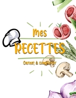 Mes Recettes Cahier de Recettes à Compléter: Broché, Carnet de recettes, Pour 100 recettes, (8,5x11 pouces / ca. A4), Livre de cuisine personnalisé à écrire 100 recettes (French Edition) B084QLSZ8P Book Cover