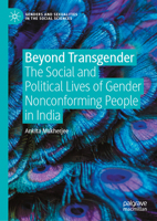 Beyond Transgender: The Social and Political Lives of Gender Nonconforming People in India (Genders and Sexualities in the Social Sciences) 3032036585 Book Cover