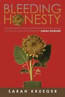 Bleeding Honesty: A Collection of Poems by Sarah Krueger 1499026803 Book Cover